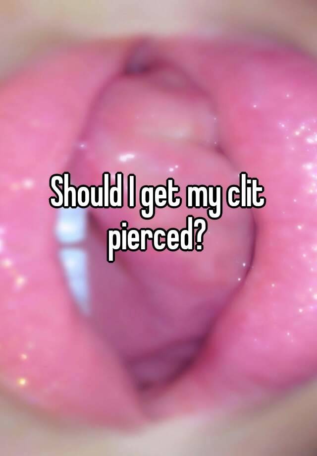 Getting Clit Pierced